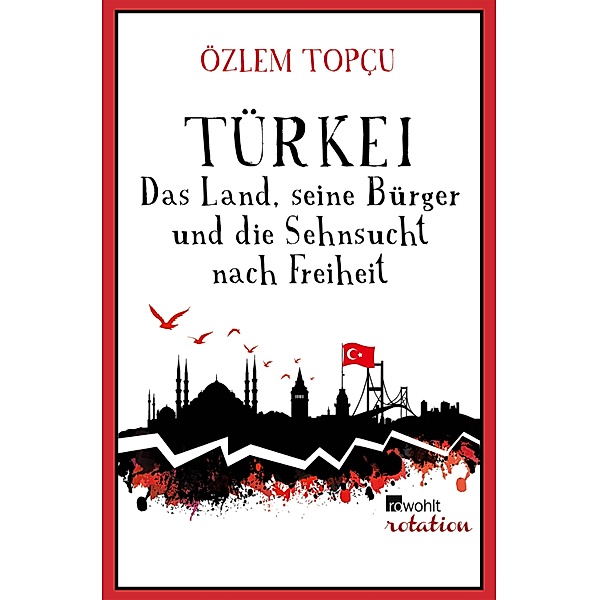 Türkei - Das Land, seine Bürger und die Sehnsucht nach Freiheit, Özlem Topçu
