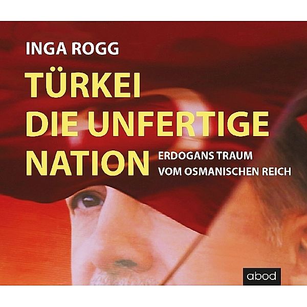 Türkei, die unfertige Nation,6 Audio-CDs, Inga Rogg