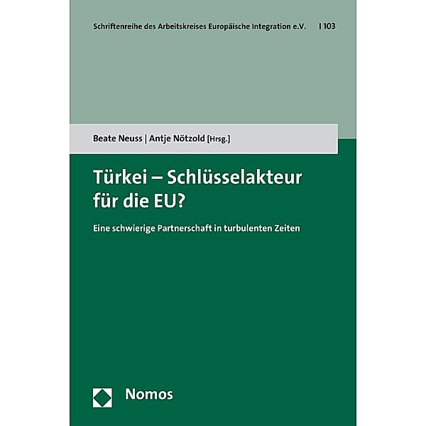 Türkei - Schlüsselakteur für die EU? / Schriftenreihe des Arbeitskreises Europäische Integration e.V. Bd.103