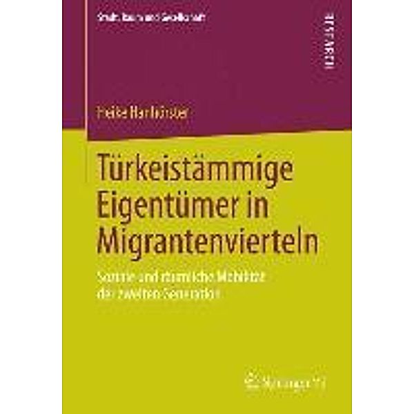 Türkeistämmige Eigentümer in Migrantenvierteln / Stadt, Raum und Gesellschaft, Heike Hanhörster