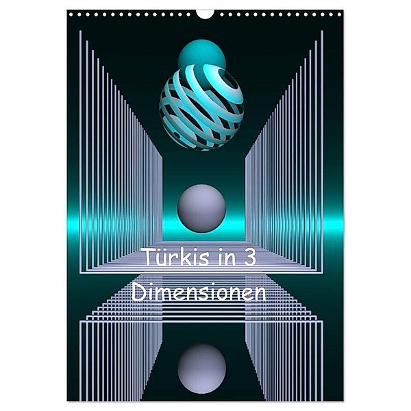 Türkis in 3 Dimensionen (Wandkalender 2024 DIN A3 hoch), CALVENDO Monatskalender, IssaBild