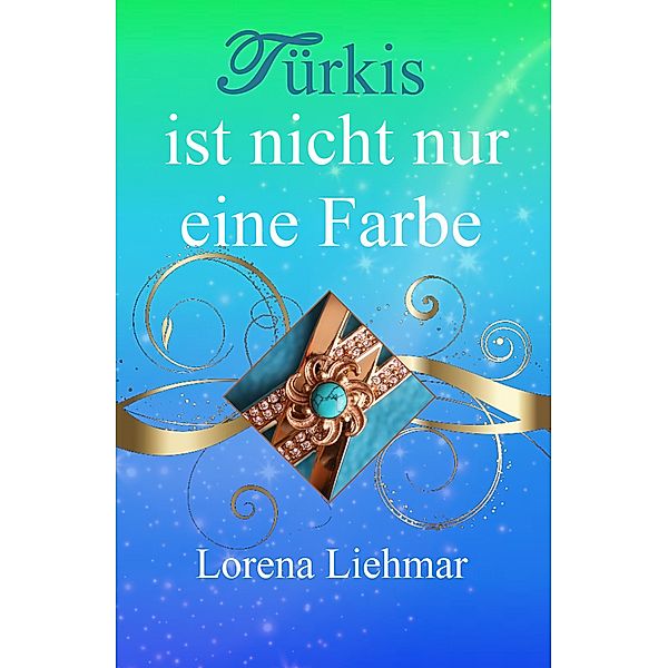 Türkis ist nicht nur eine Farbe / Alterra Bd.1, Lorena Liehmar