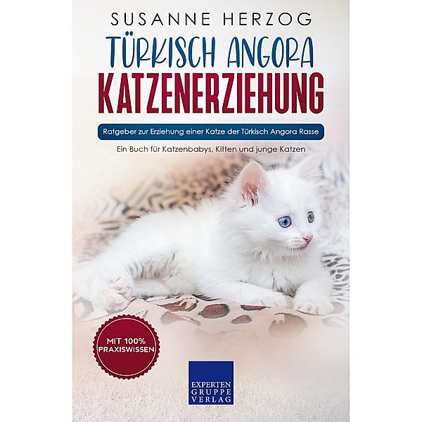 Türkisch Angora Katzenerziehung - Ratgeber zur Erziehung einer Katze der Türkisch Angora Rasse / Türkisch Angora Katzen Bd.1, Susanne Herzog