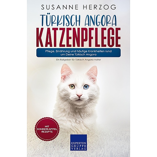 Türkisch Angora Katzenpflege - Pflege, Ernährung und häufige Krankheiten rund um Deine Türkisch Angora / Türkisch Angora Katzen Bd.3, Susanne Herzog