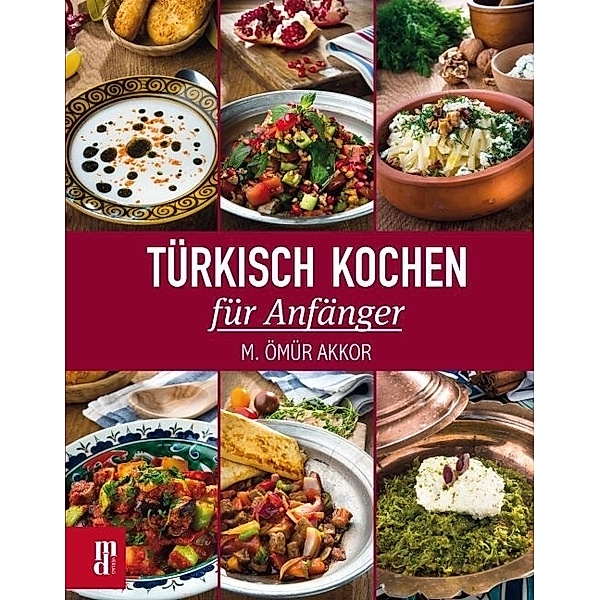 Türkisch Kochen für Anfänger, M. Ömür Akkor