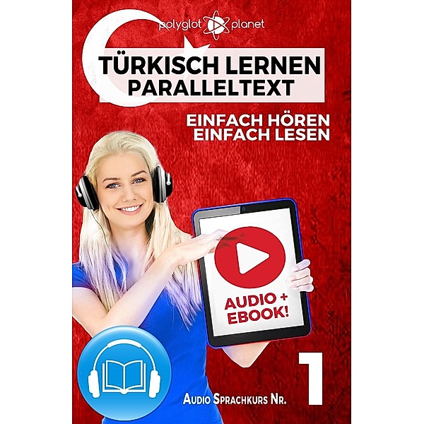 Türkisch Lernen - Einfach Lesen | Einfach Hören | Paralleltext Audio-Sprachkurs Nr. 1 (Einfach Türkisch Lernen | Hören & Lesen, #1) / Einfach Türkisch Lernen | Hören & Lesen, Polyglot Planet