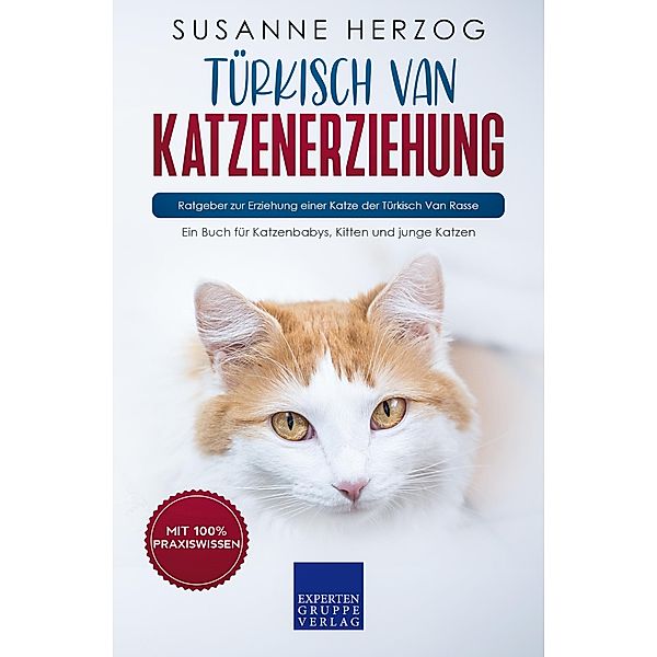 Türkisch Van Katzenerziehung - Ratgeber zur Erziehung einer Katze der Türkisch Van Rasse / Türkisch Van Katzen Bd.1, Susanne Herzog