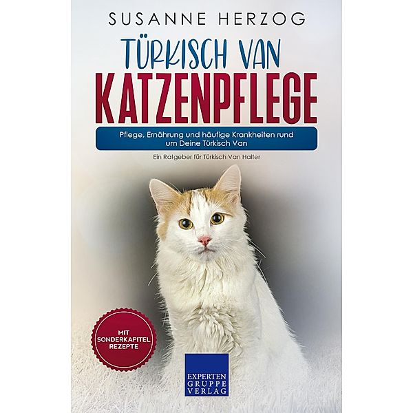 Türkisch Van Katzenpflege - Pflege, Ernährung und häufige Krankheiten rund um Deine Türkisch Van / Türkisch Van Katzen Bd.3, Susanne Herzog