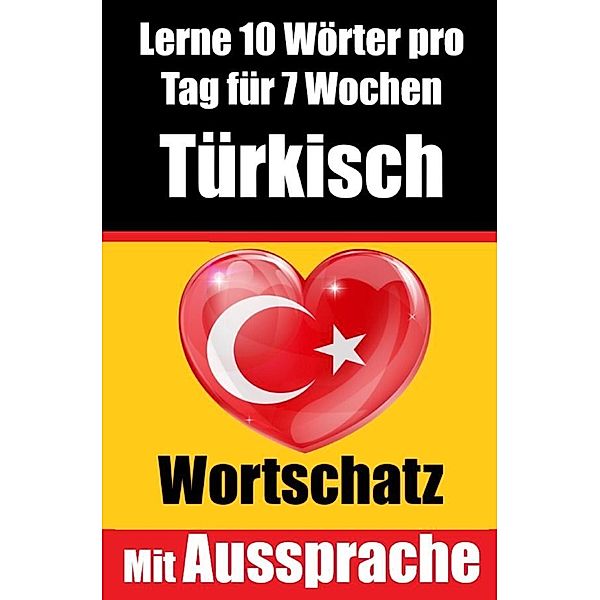 Türkisch-Vokabeltrainer: Lernen Sie 7 Wochen lang täglich 10 Türkische Wörter | Die Tägliche Türkische Herausforderung, Auke de Haan