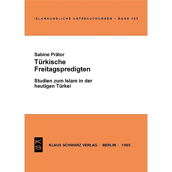 Türkische Freitagspredigten / Islamkundliche Untersuchungen Bd.103, Sabine Prätor