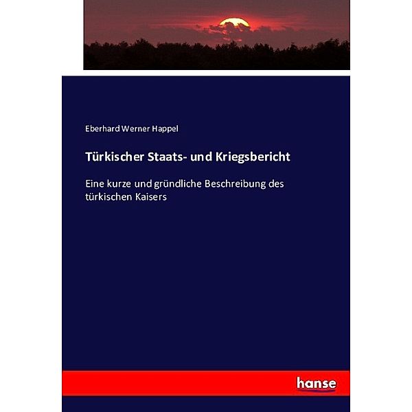 Türkischer Staats- und Kriegsbericht, Eberhard Werner Happel