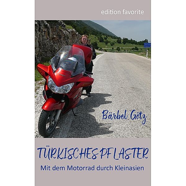 Türkisches Pflaster / Mit dem Motorrad unterwegs in Europa Bd.1, Bärbel Götz