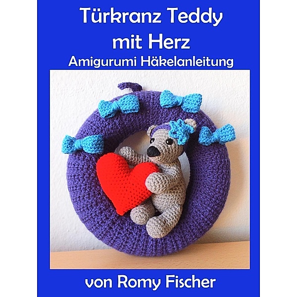 Türkranz Teddy mit Herz, Romy Fischer