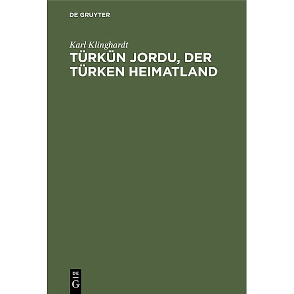 Türkün Jordu, der Türken Heimatland, Karl Klinghardt