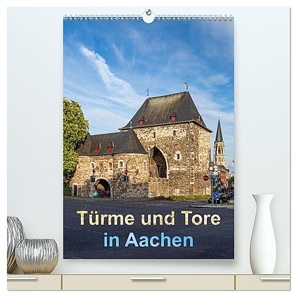 Türme und Tore in Aachen (hochwertiger Premium Wandkalender 2024 DIN A2 hoch), Kunstdruck in Hochglanz, Etienne Benoît