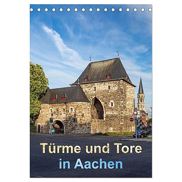 Türme und Tore in Aachen (Tischkalender 2024 DIN A5 hoch), CALVENDO Monatskalender, Etienne Benoît