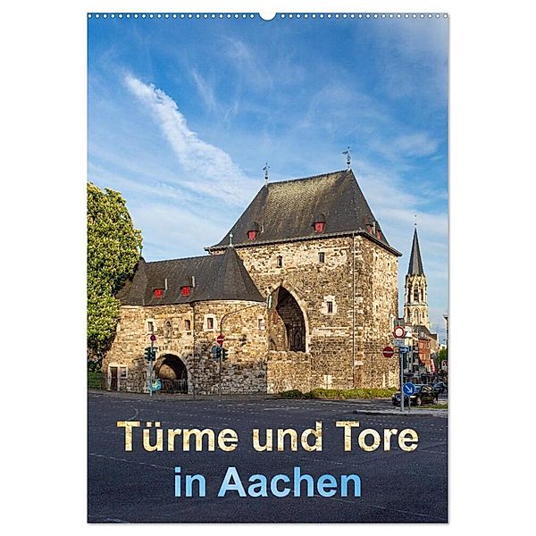 Türme und Tore in Aachen (Wandkalender 2024 DIN A2 hoch), CALVENDO Monatskalender, Etienne Benoît