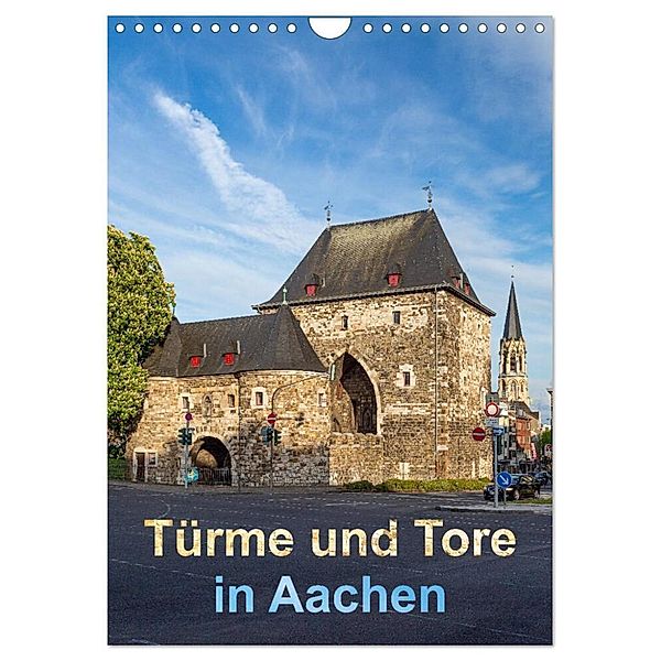 Türme und Tore in Aachen (Wandkalender 2024 DIN A4 hoch), CALVENDO Monatskalender, Etienne Benoît