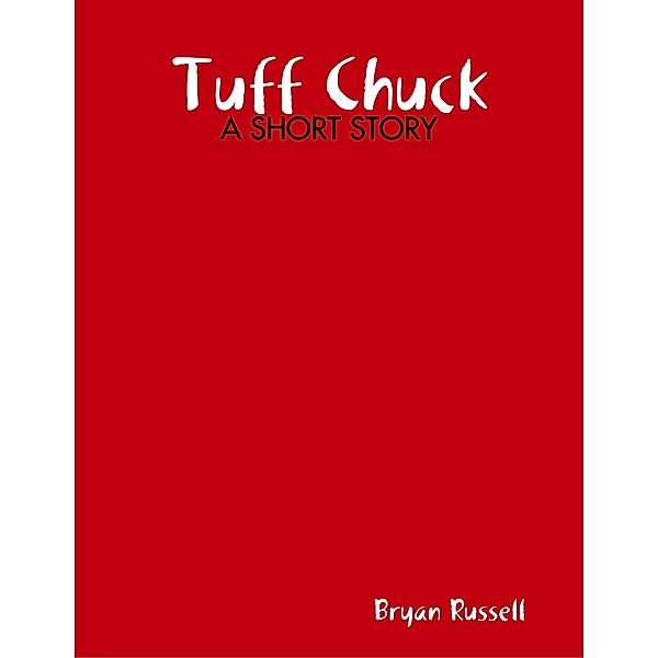 Tuff Chuck: A Short Story, Bryan Russell