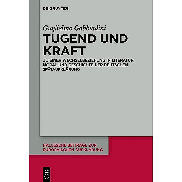 Tugend und Kraft / Hallesche Beiträge zur Europäischen Aufklärung Bd.66, Guglielmo Gabbiadini