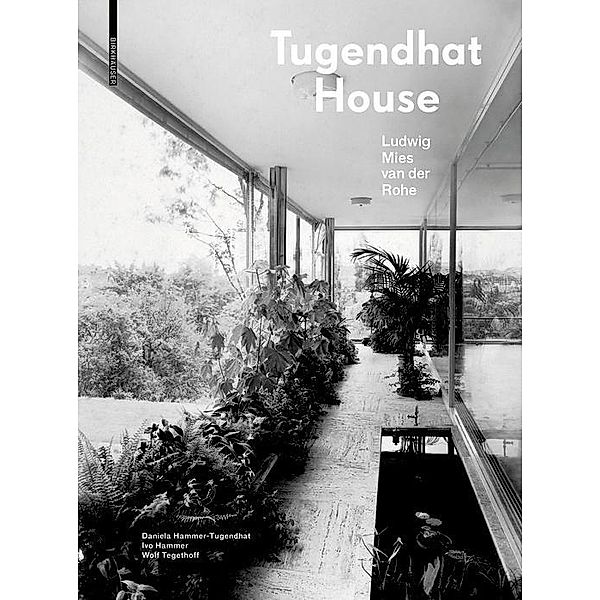 Tugendhat House. Ludwig Mies van der Rohe, Daniela Hammer-Tugendhat, Ivo Hammer, Wolf Tegethoff