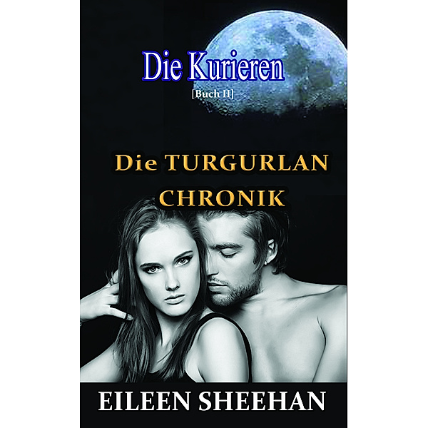 Tugurlan Chronik: Die Kurieren: Die TURGURLAN CHRONIK (Buch 2), Eileen Sheehan