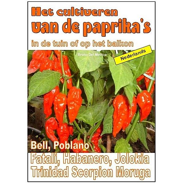 Tuingroenten: Het cultiveren van de paprika's in de tuin of op het balkon, Bruno del Medico, Illustratore Elisabetta Del Medico