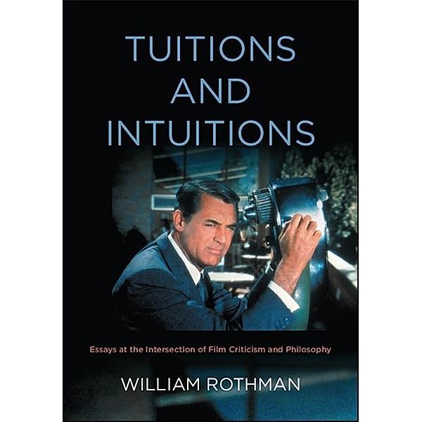 Tuitions and Intuitions / SUNY series, Horizons of Cinema, William Rothman