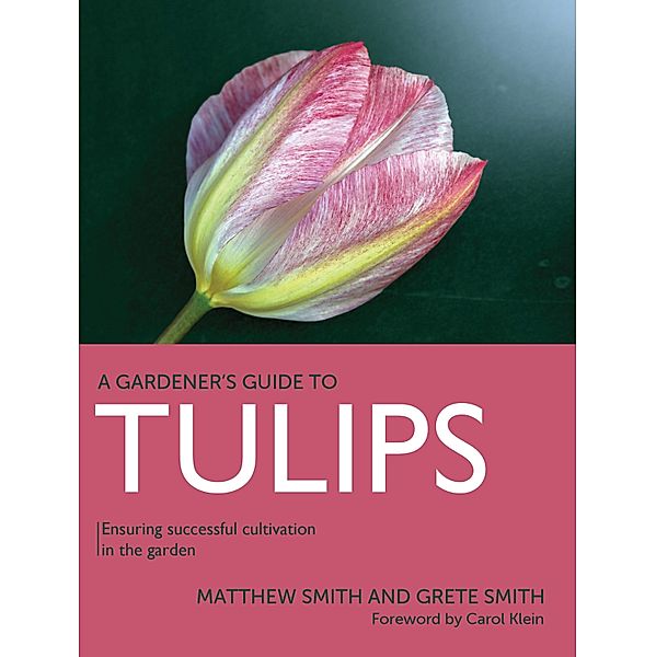 Tulips / A Gardener's Guide to, Matthew Smith, Grete Smith