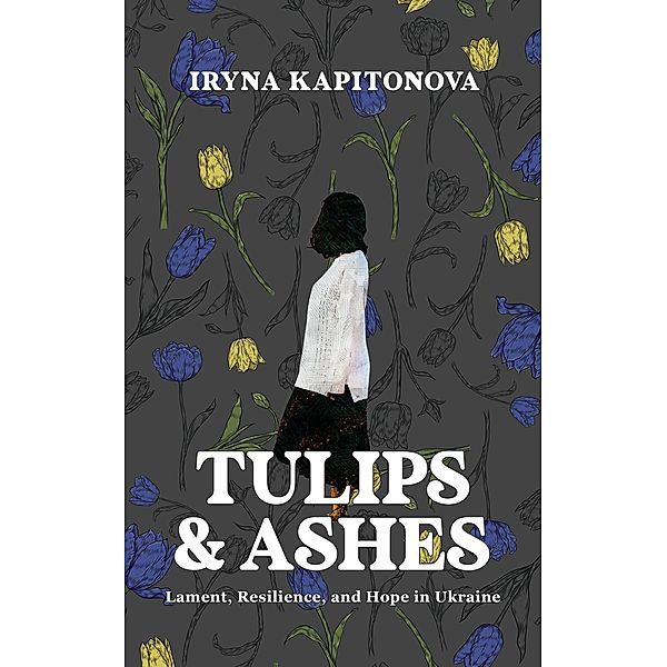 Tulips and Ashes, Iryna Kapitonova
