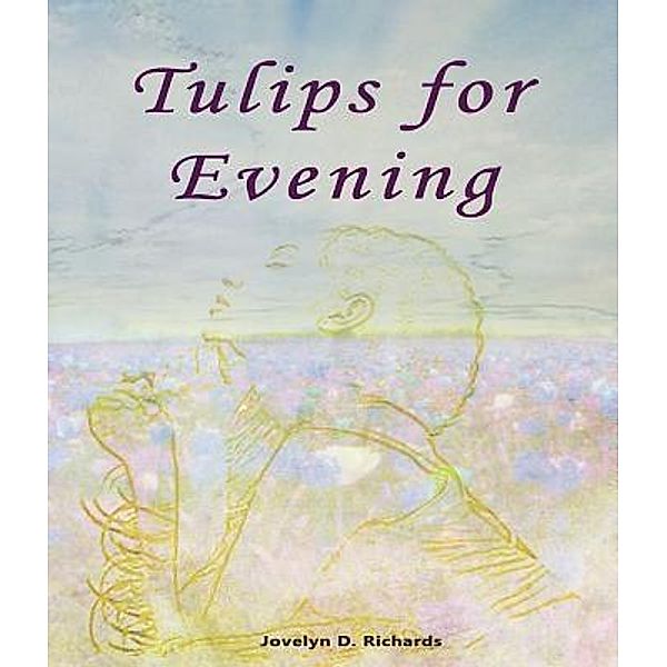 Tulips for Evening / Jovelyn Diane Richards, Jovelyn D Richards