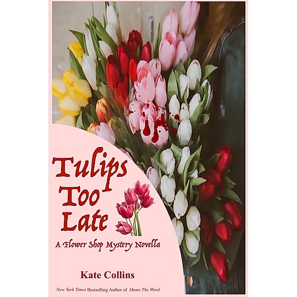Tulips Too Late, Kate Collins