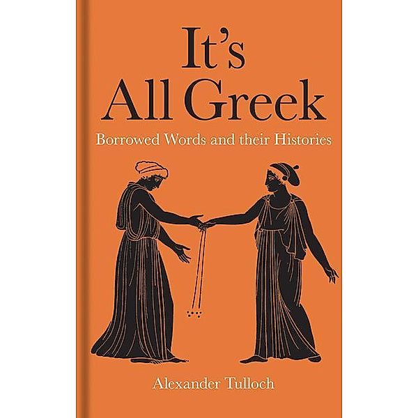 Tulloch, A: It's All Greek, Alexander Tulloch