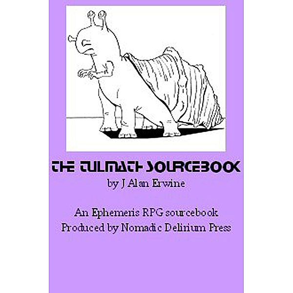 Tulmath Sourcebook: An Ephemeris RPG Supplement / Nomadic Delirium Press, J Alan Erwine
