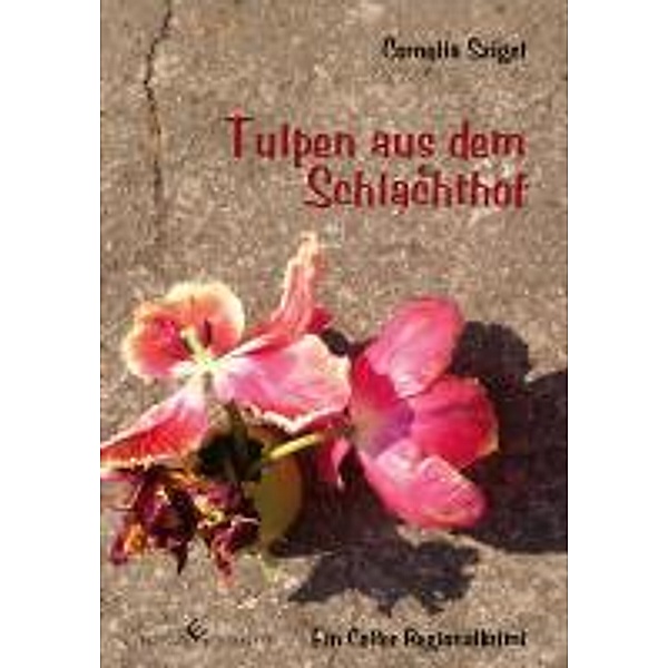 Tulpen aus dem Schlachthof, Cornelia Sziget
