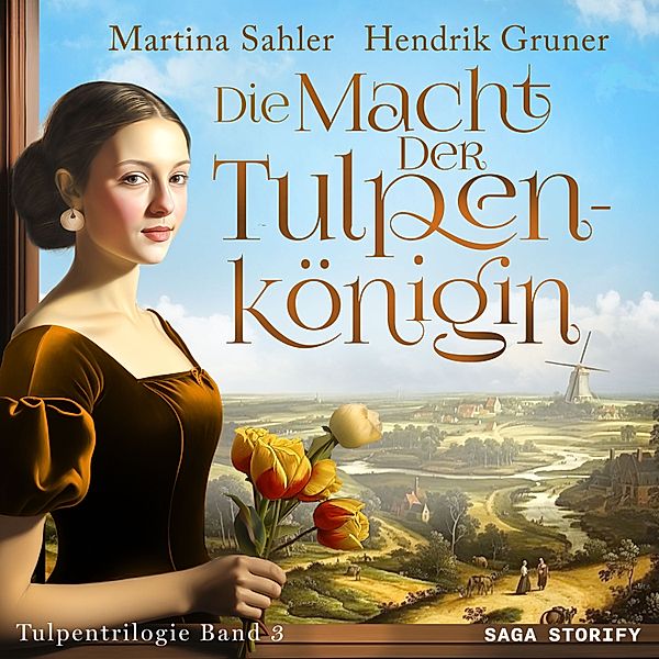 Tulpentrilogie - 3 - Die Macht der Tulpenkönigin (Tulpentrilogie Band 3), Martina Sahler, HENDRIK GRUNER