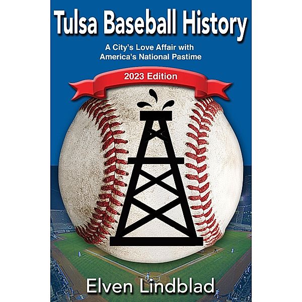 Tulsa Baseball History: 2023 Edition (Tulsa Through the Years) / Tulsa Through the Years, Elven Lindblad
