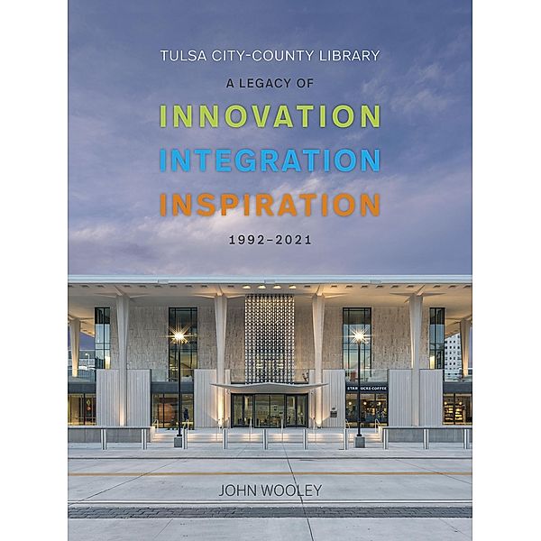 Tulsa City-County Library 1992-2001: A Legacy of Innovation, Integration, Inspiration, John Wooley