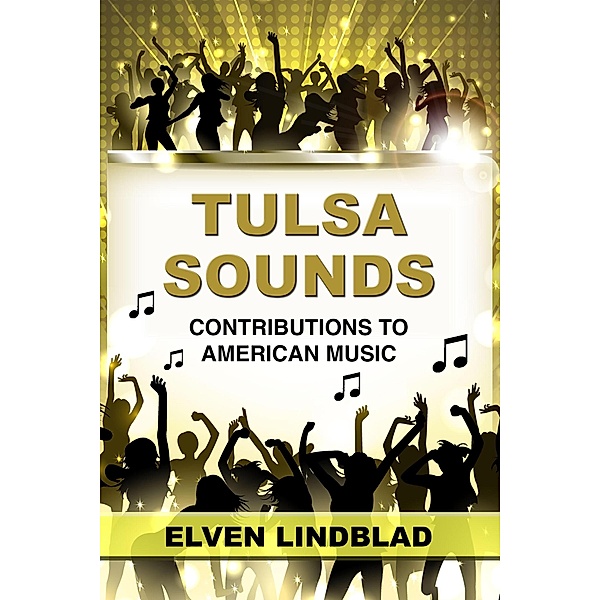 Tulsa Sounds: Contributions to American Music (Books About Tulsa, #1) / Books About Tulsa, Elven Lindblad