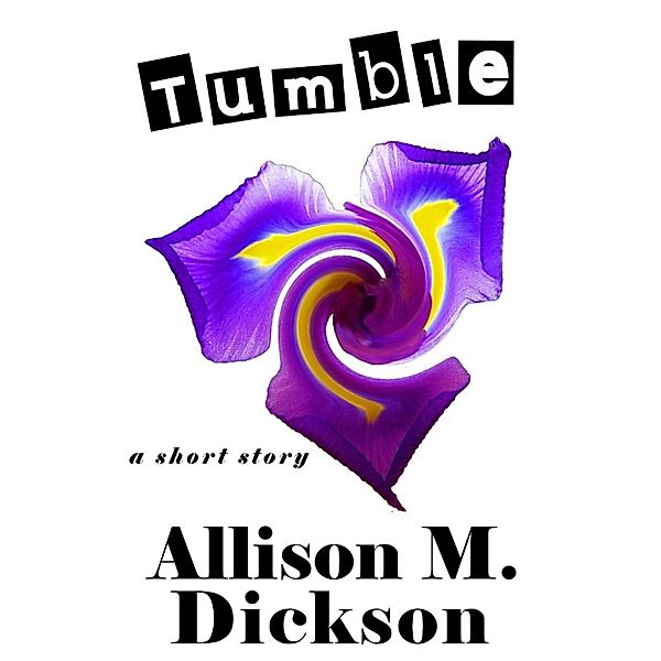 Tumble, Allison M. Dickson