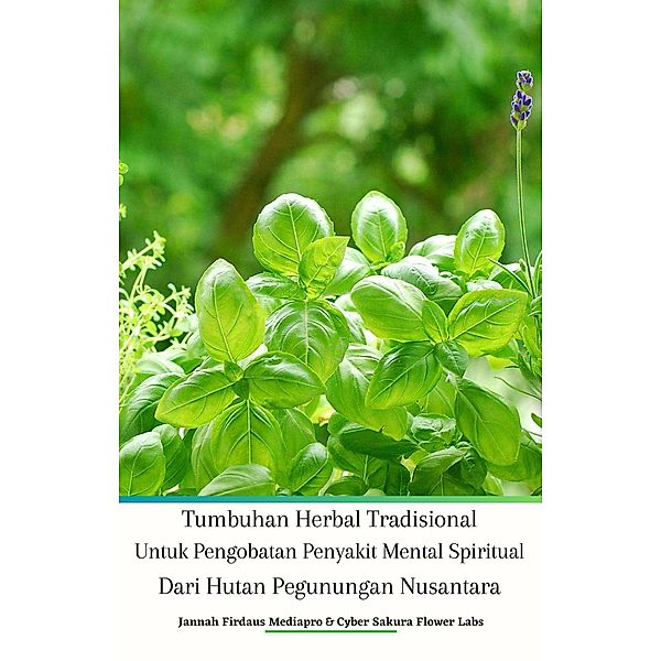 Tumbuhan Herbal Tradisional Untuk Pengobatan Penyakit Mental Spiritual Dari Hutan Pegunungan Nusantara, Jannah Firdaus Mediapro, Cyber Sakura Flower Labs