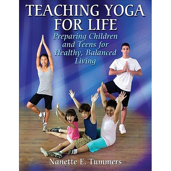 Tummers, N: Teaching Yoga For Life: Preparing Children, Nanette Tummers