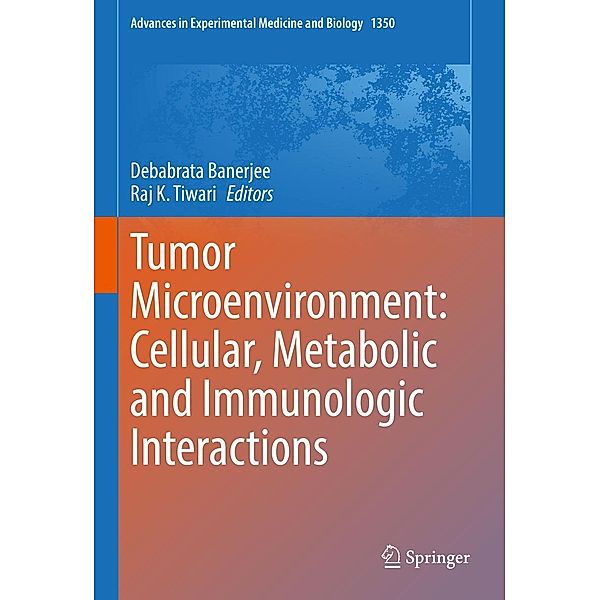 Tumor Microenvironment: Cellular, Metabolic and Immunologic Interactions / Advances in Experimental Medicine and Biology Bd.1350