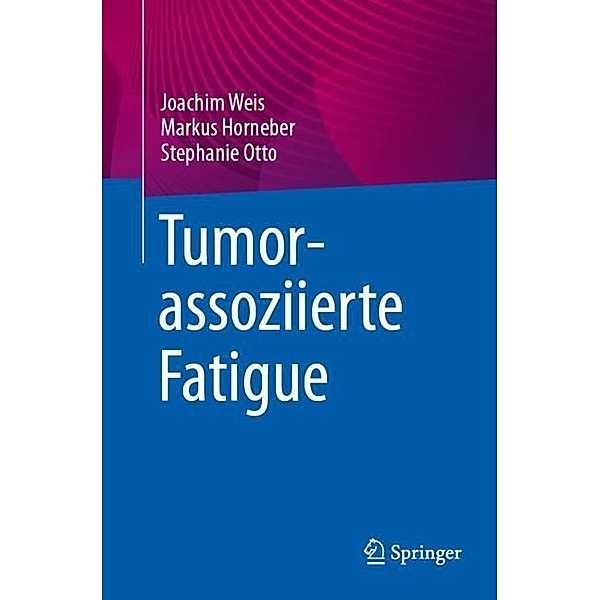 Tumorassoziierte Fatigue, Joachim Weis, Markus Horneber, Stephanie Otto