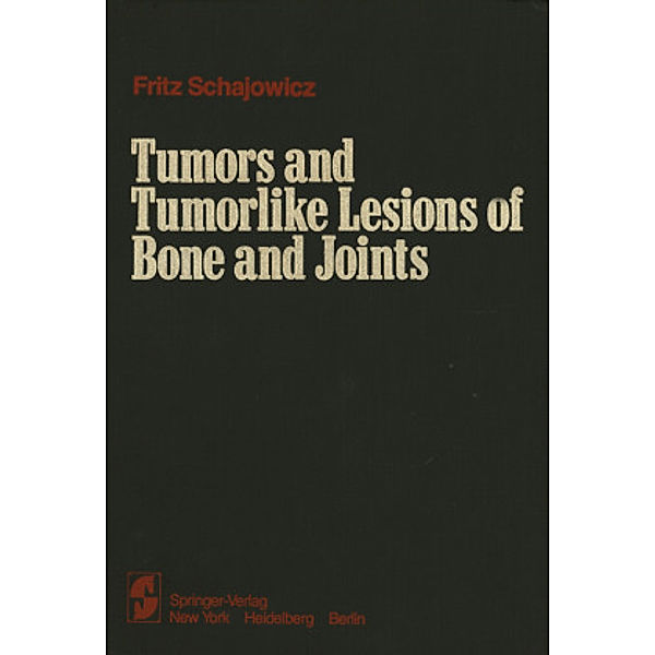 Tumors and Tumorlike Lesions of Bone and Joints, F. Schajowicz