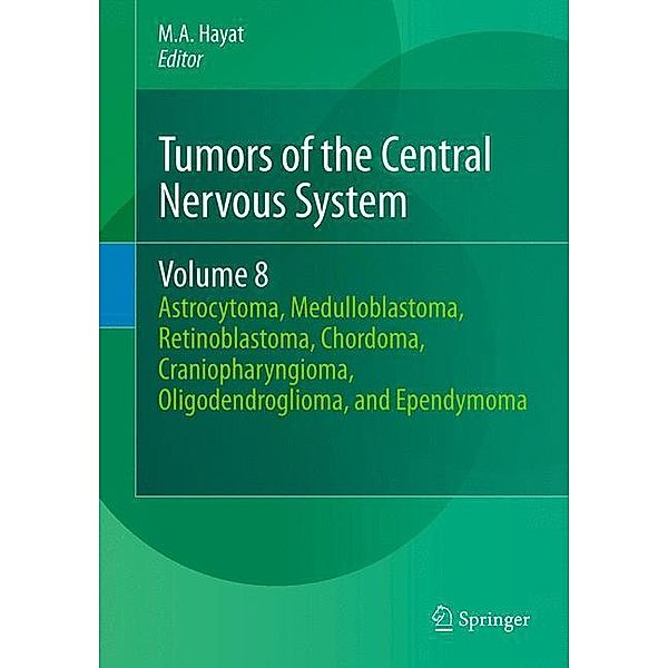 Tumors of the Central Nervous System: Vol.8 Astrocytoma, Medulloblastoma, Retinoblastoma, Chordoma, Craniopharyngioma, Oligodendroglioma, and Ependymoma