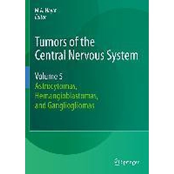 Tumors of the Central Nervous System, Volume 5 / Tumors of the Central Nervous System Bd.5, M.A. Hayat