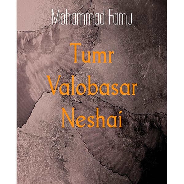 Tumr Valobasar Neshai, Mohammad Famu