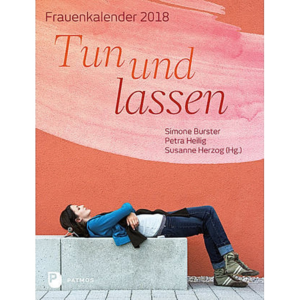 Tun und lassen - Frauenkalender 2018, Simone Burster, Petra Heilig
