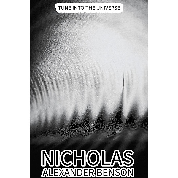 Tune Into The Universe, Nicholas Alexander Benson